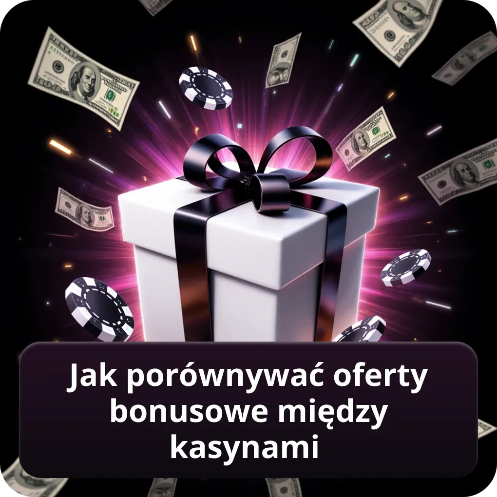 Jak porównywać oferty bonusowe między kasynami